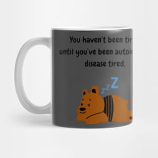 You haven’t been tired until you’ve been autoimmune disease tired (Brown Bear) Mug